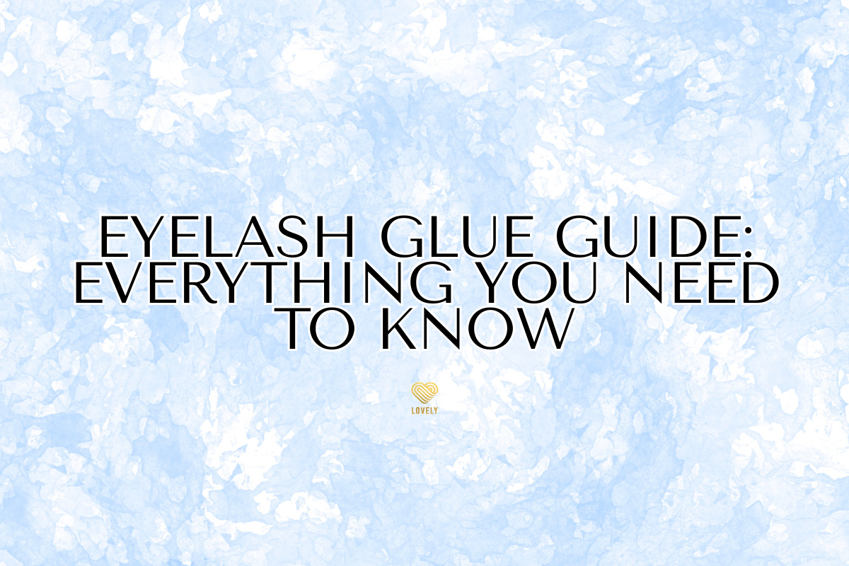 Eyelash Glue Guide: Everything You Need to Know