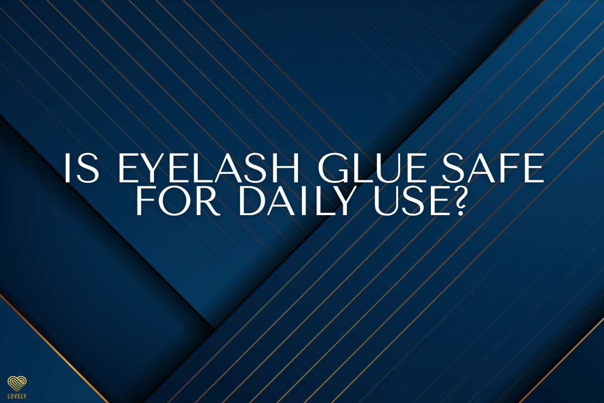 Is eyelash glue safe for daily use?